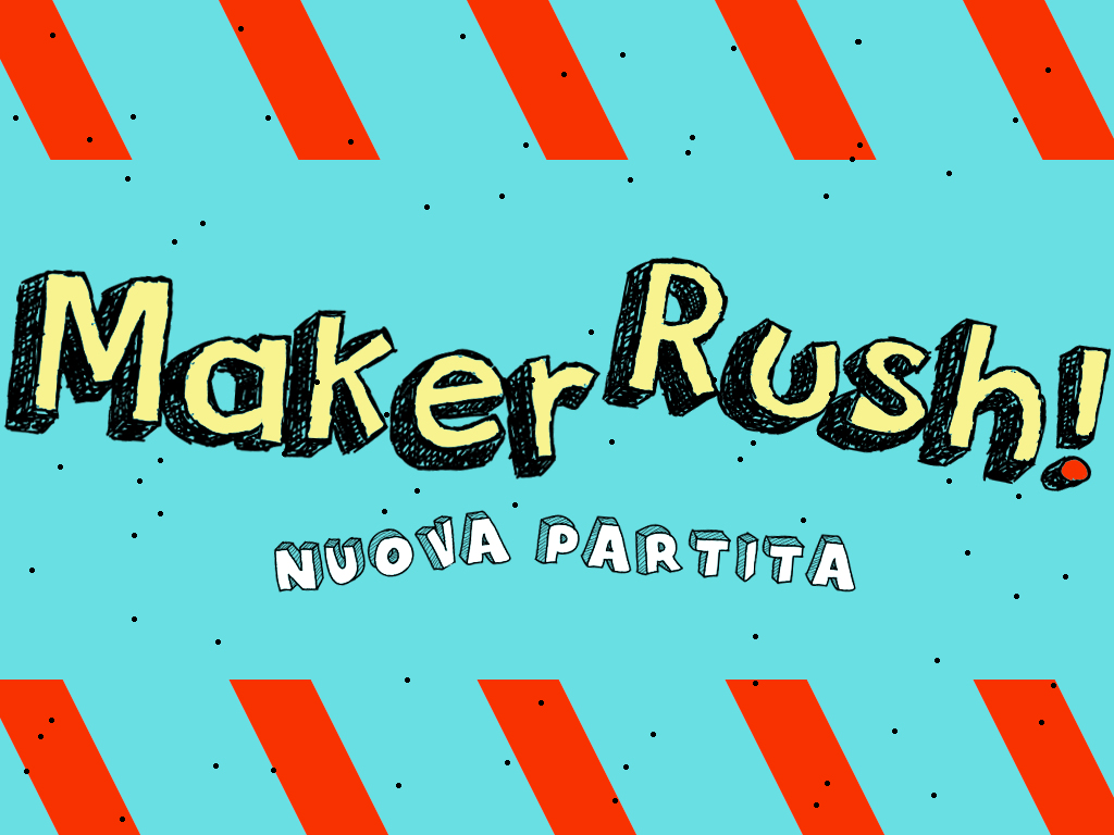 Luca Roncella - Maker Rush ! sabato 28, h15.30 prenota qui! h17.00 prenota qui!