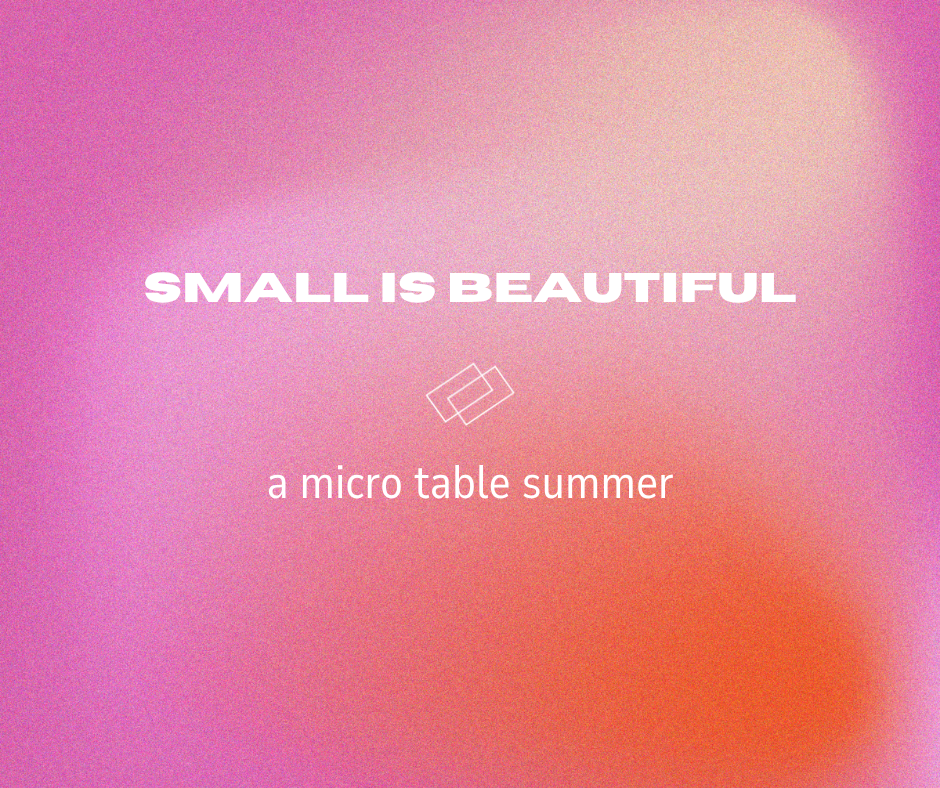 Small is Beautiful: A Micro Table Summer