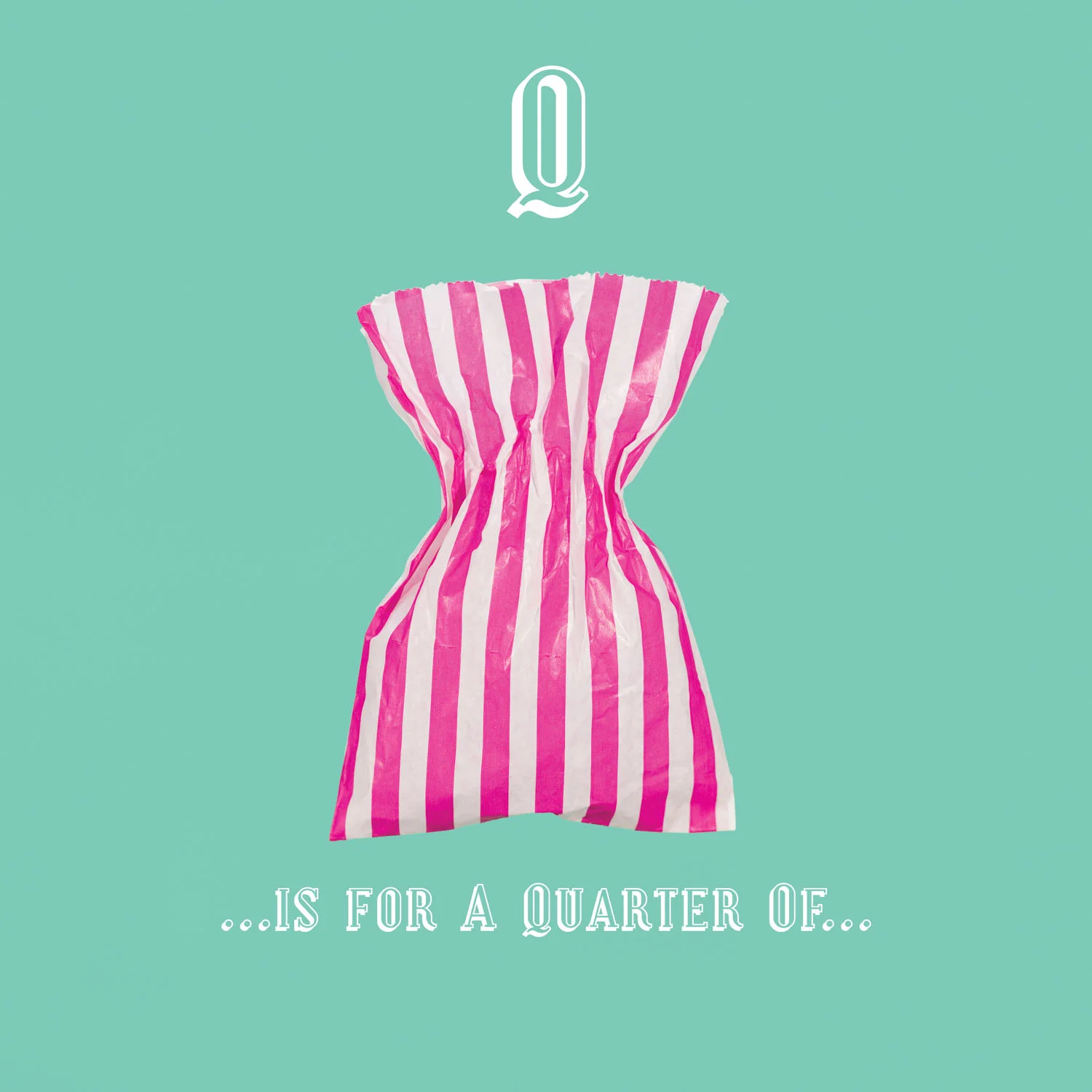 Q is for a Quarter of...