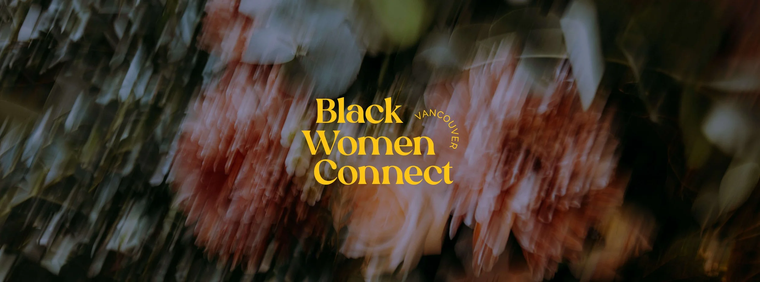 Logo design for Black Women Connect Vancouver by Laurelle Armet, featuring bold serif typography on a blurred floral background symbolizing growth, unity, and empowerment.