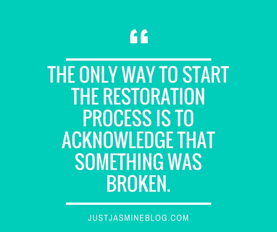 The-only-way-to-start-the-restoration-process-is-to-acknowledge-that-something-has-been-broken.-2.jpg