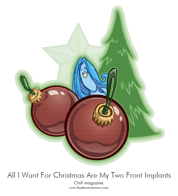Chill Magazine - 6 Pack: All I Want For Christmas Are My Two Front Implants