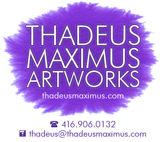 THADEUS MAXIMUS ARTWORKS  |  416.906.0132  |  thadeus@thadeusmaximus.com