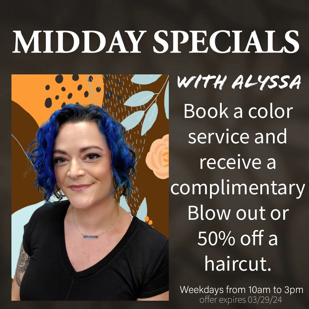 Alyssa has some openings she's trying to fill, so she's offering this midday color special. Book an appointment that starts between the hours of 10 am to 3 pm and receive a complimentary blowout or 50%off a haircut. You have 2 weeks to take advantage