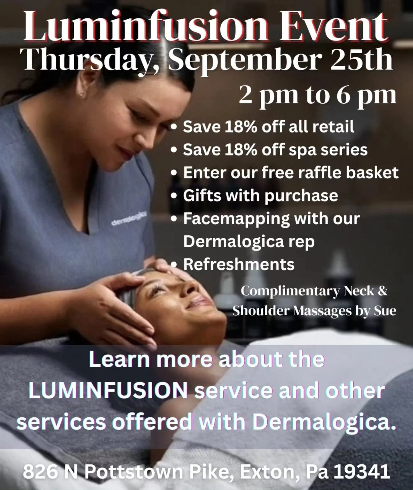 JOIN US TOMORROW FOR OUR LUMINFUSION EVENT.
Stop by our Exton location from 2 to 6 pm, and let us help you answer questions and find solutions to your skin care needs and concerns.  No appointment is needed. Representatives from Dermalogica, along wi