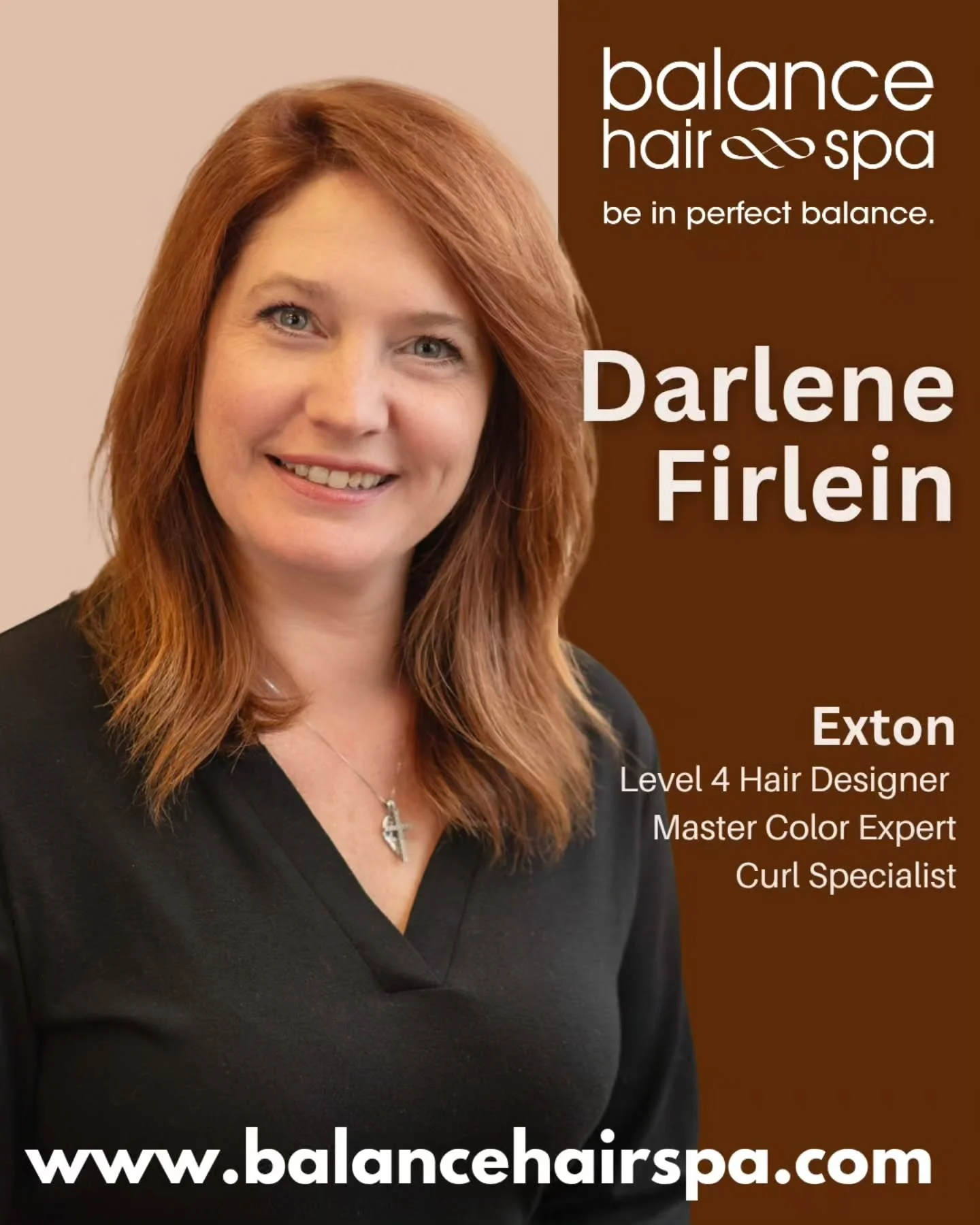 As we continue to celebrate our 18th year in business we would like to reintroduce you to our level 4 designer, Darlene Firlein. She has been with Balance Hair Spa for 14 years. She is a Master Color Expert with Wella Professional and a curl cutting 