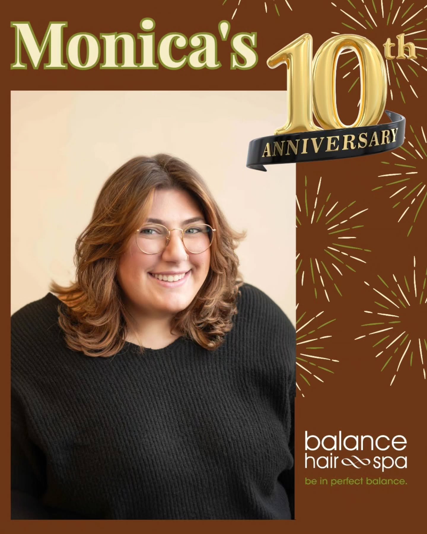 Help us celebrate Monica's 10th Anniversary at Balance Hair Spa.  She is an amazing hair designer that is highly trained and able to assist with all hair types. Clients feel at ease in her chair as she is also an excellent communicator. Giving Client