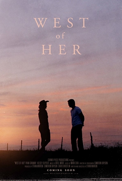 WEST OF HER (2016) Dir. Ethan Warren Starring: Ryan Caraway, Kelsey Siepser Premiere: Scruffy City Film & Music Festival