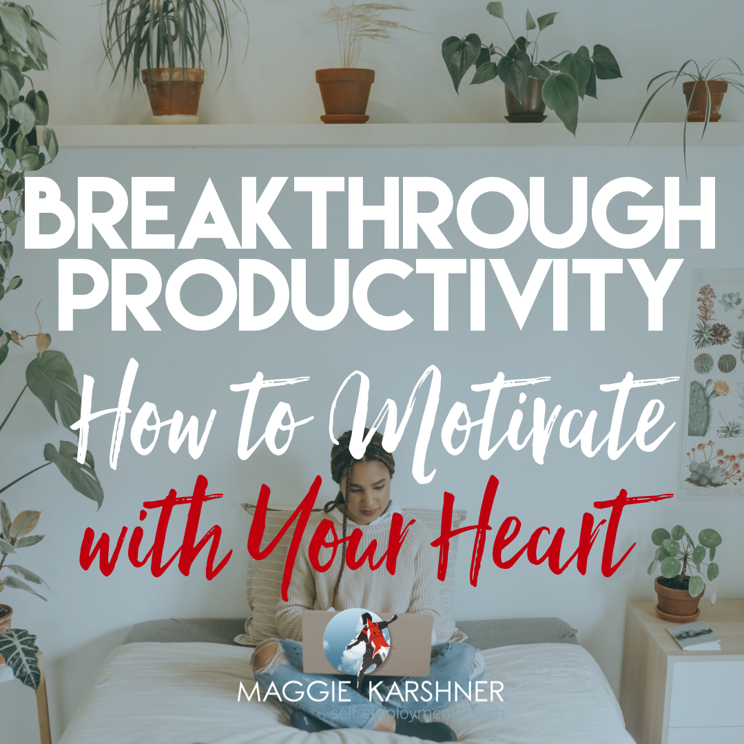 Breakthrough Productivity How to Motivate with Your Heart — Maggie