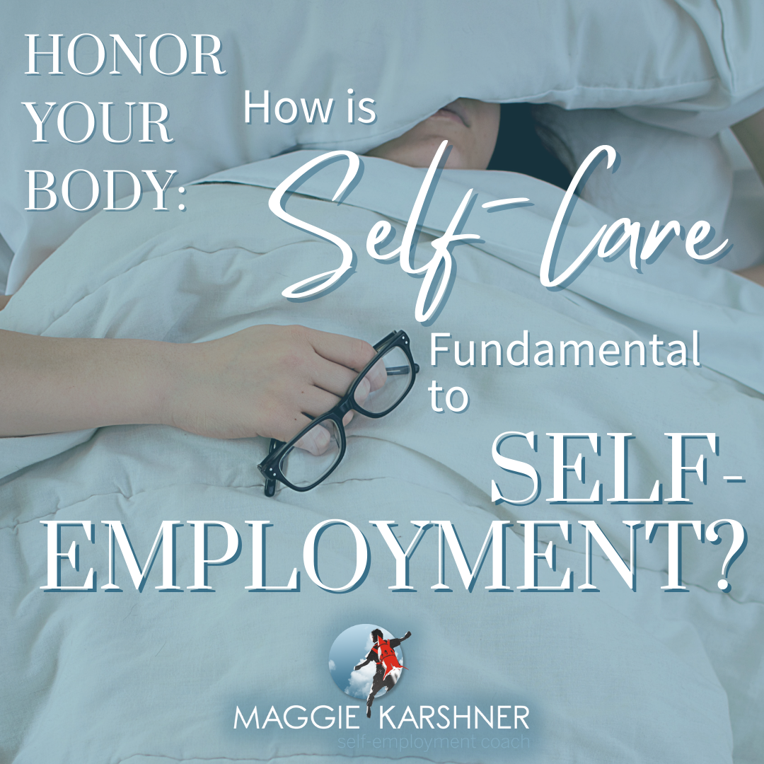 Honor Your Body: How is Self-Care Fundamental to Self-Employment? — Maggie  Karshner, self-employment coach, entrepreneurial coach