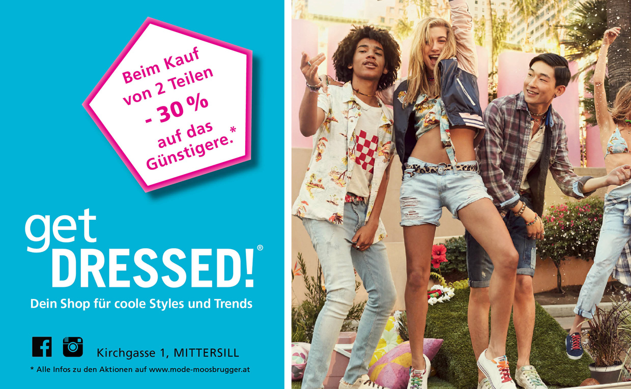 *Aktion gültig beim Kauf von reguläre Ware im Shop get DRESSED! Gutschein pro Kunde 1 x einlösbar. Nicht auf reduzierte Ware od. Gutscheinverkauf!