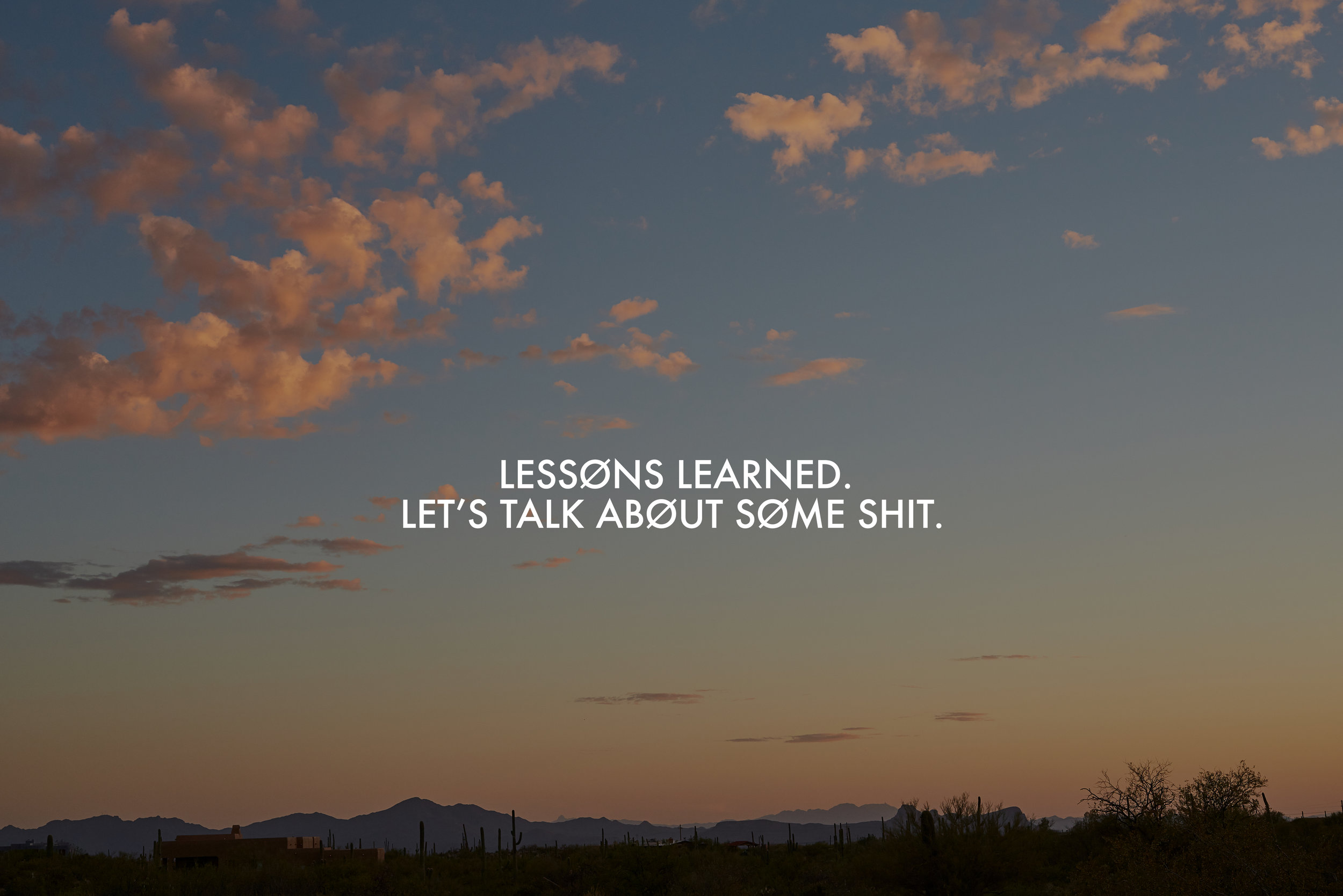 LESSONS LEARNED // IT'S BEEN A YEAR, LET'S TALK ABOUT SOME SHIT. 