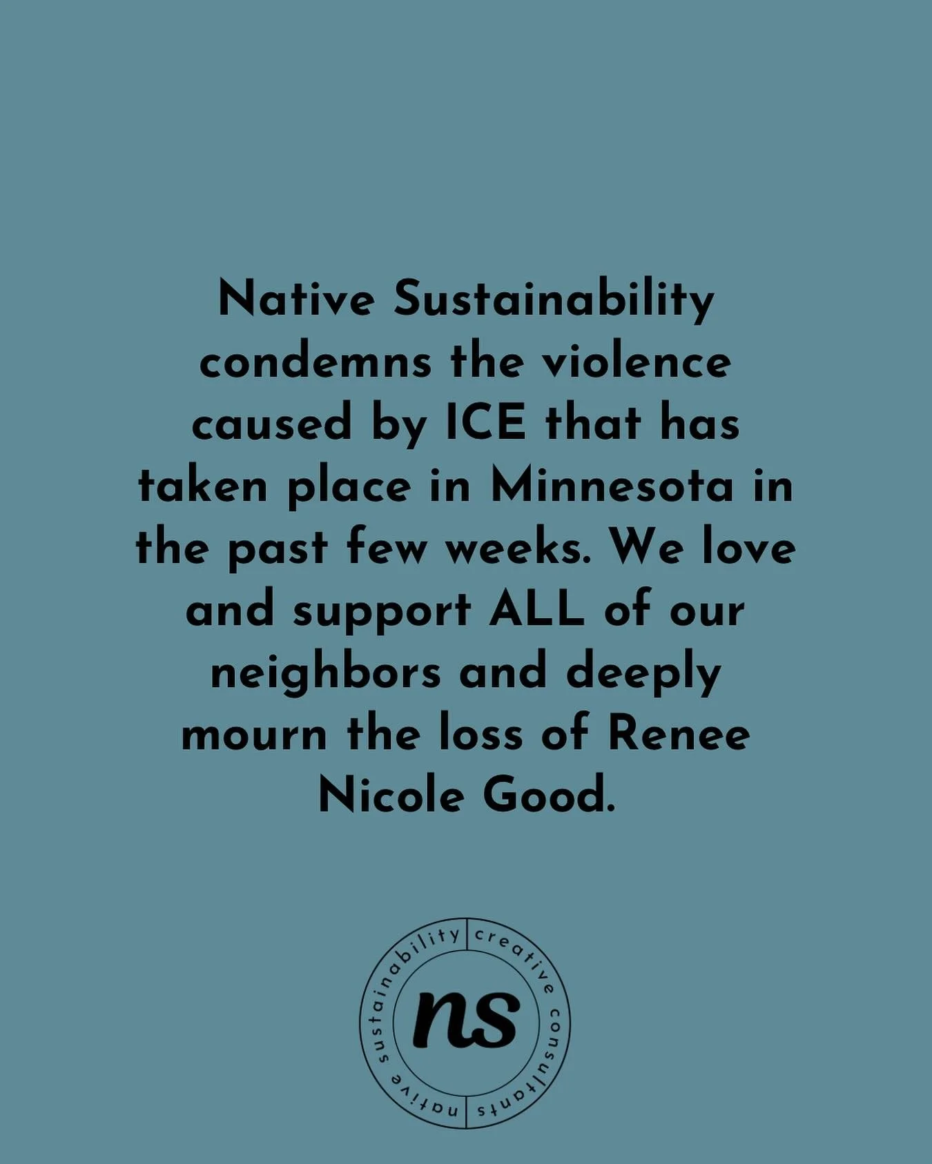 Native Sustainability condemns the violence caused by ICE that has taken place in Minnesota in the past few weeks. We love and support ALL of our neighbors and deeply mourn the loss of Renee Nicole Good.
