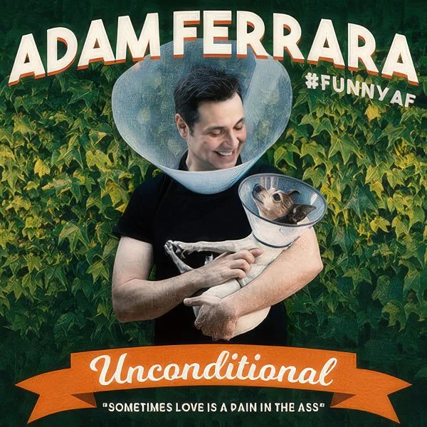 Comedy album cover featuring Adam Ferrara smiling and holding a dog in a cone, with a green leafy background and orange banner. Text reads 'Unconditional' and 'Sometimes love is a pain in the ass'.