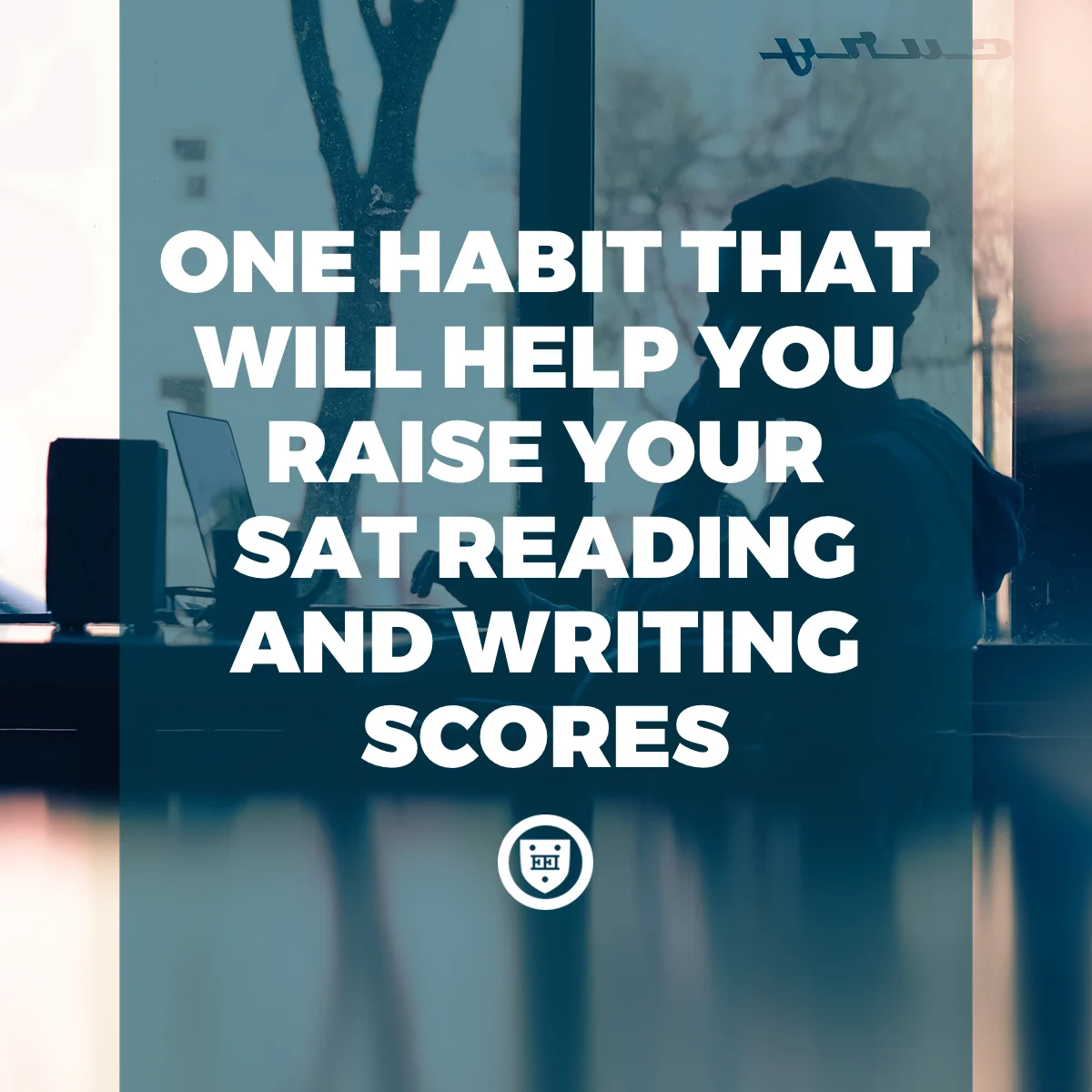 One Habit That Will Help You Raise Your SAT Reading and Writing Scores