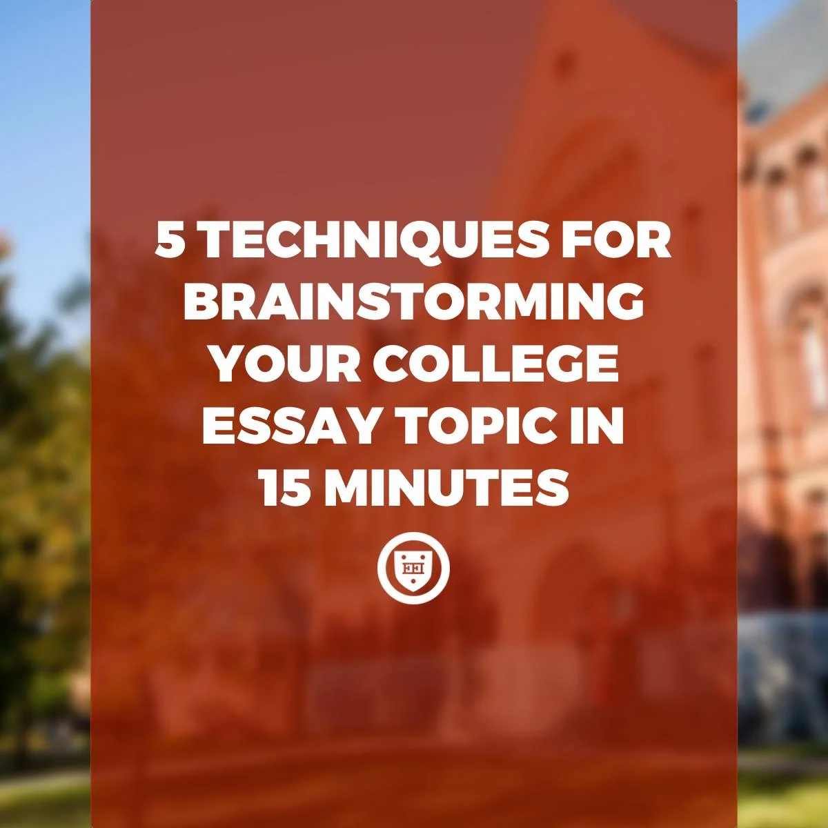 5 Techniques for Brainstorming Your College Essay Topic in 15 Minutes ...