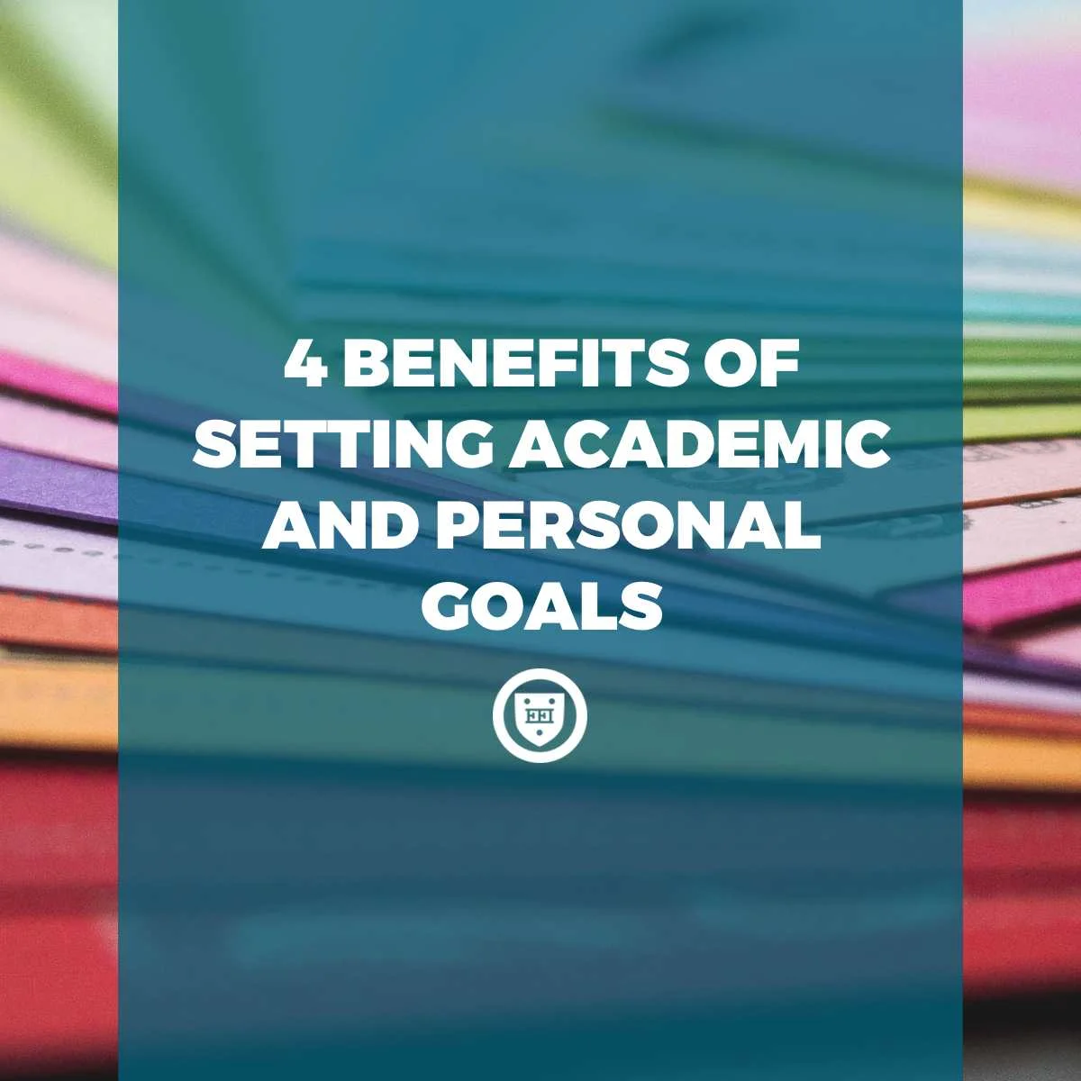 4 Benefits of Setting Academic and Personal Goals