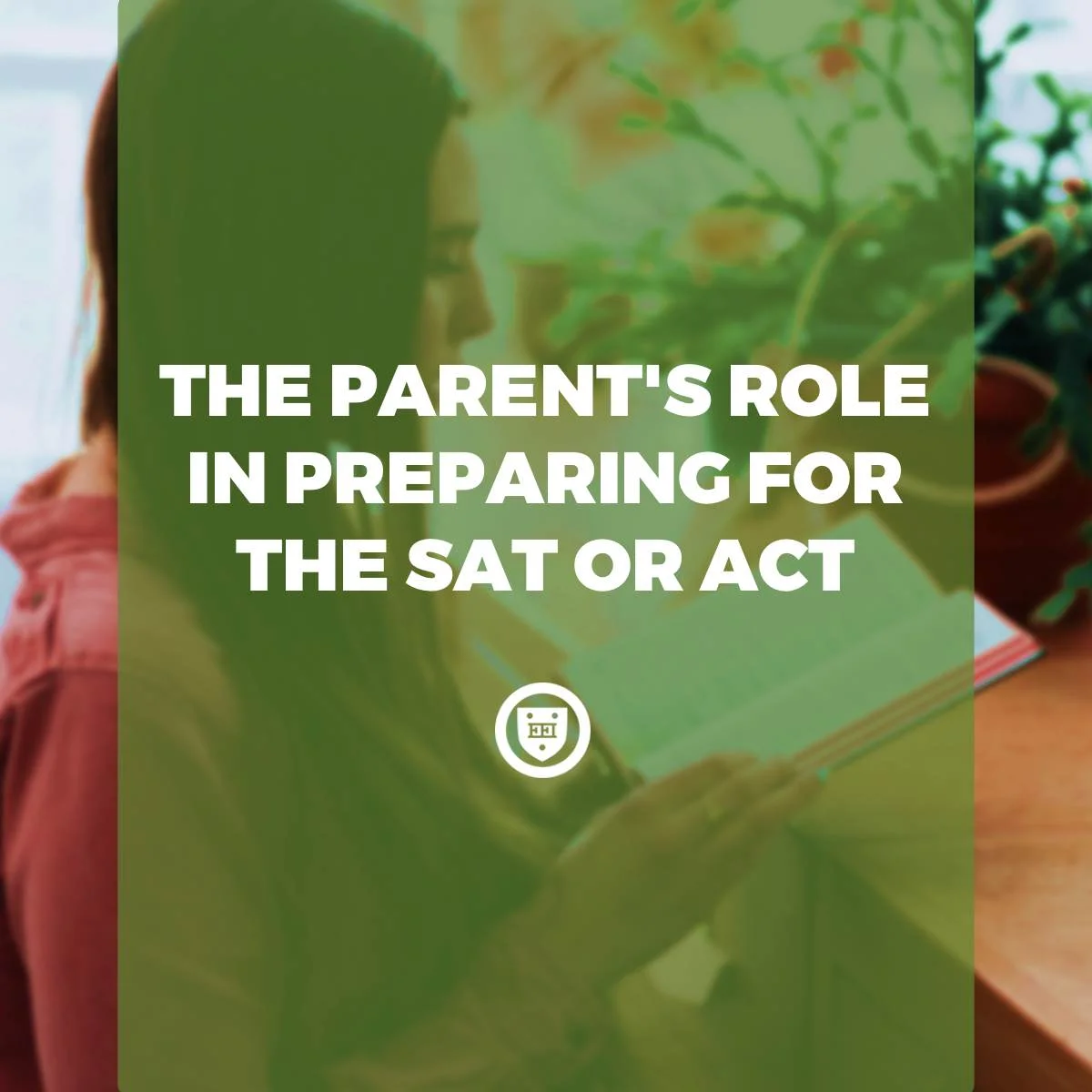 The Parent's Role in Preparing for the SAT or ACT