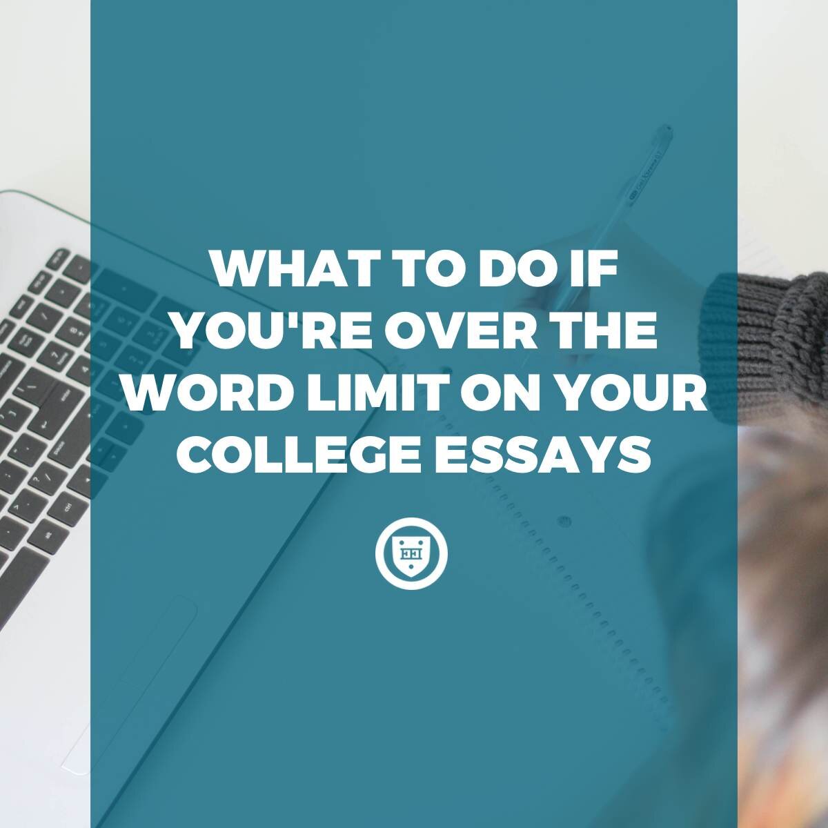 What to Do If You're Over the Word Limit on Your Admissions Essays