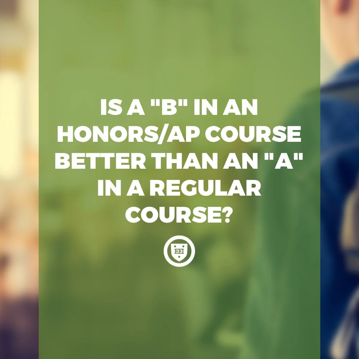 Is a "B" in an Honors/AP Course Better Than an "A" in a Regular Course?