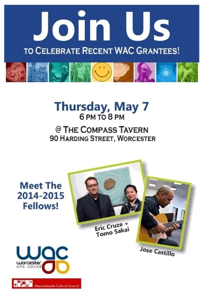 Thank you so much for the Worcester Arts Council fellowship 2015! Reception for grantees: Thursday, May 7 2015 6pm to 8pm The Compass Tavern | 90 Harding Street Worcester MA 01604 T 508.799.1400 x2 | culture@worcestermass.org