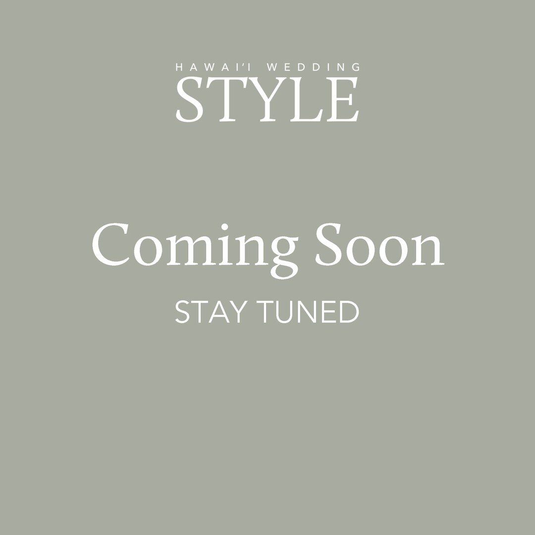In case you didn't know, Hawai'i Wedding Style has been working on a little refresh for the past few months!

We're excited to embark on this new chapter and continue to be an invaluable resource for brides- and grooms-to-be. Please join us! Turn on 