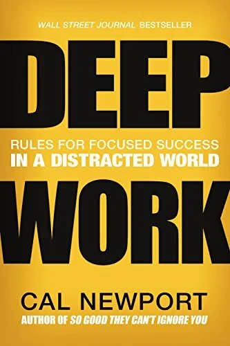 DEEP WORK: Four Rules for Focused Success in a distracted world by Cal Newport
