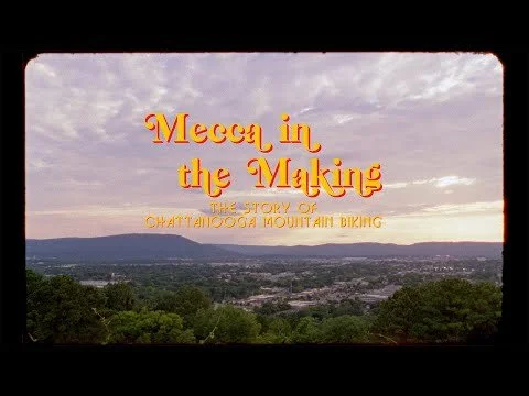 The Story of Chattanooga Mountain Biking // Mecca in the Making