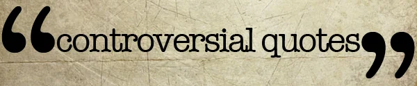 ControversialQuotes