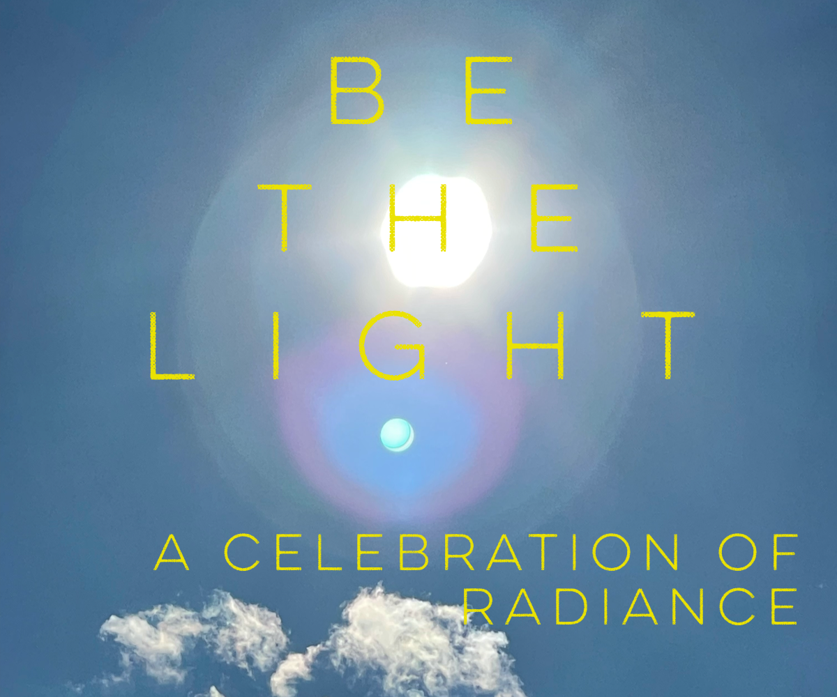 BE THE LIGHT: A Celebration of Radiance