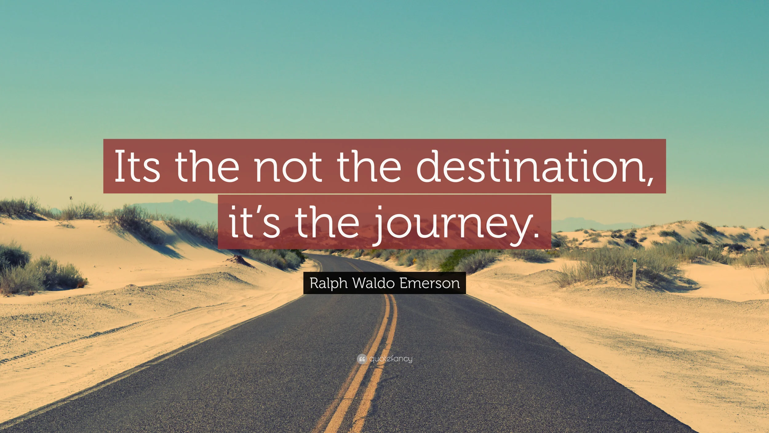 2588623-Ralph-Waldo-Emerson-Quote-Its-the-not-the-destination-it-s-the.jpg