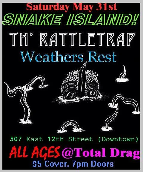 SNAKE ISLAND LIVE AT TOTAL DRAG W/TH' RATTLETRAP AND WEATHERS REST