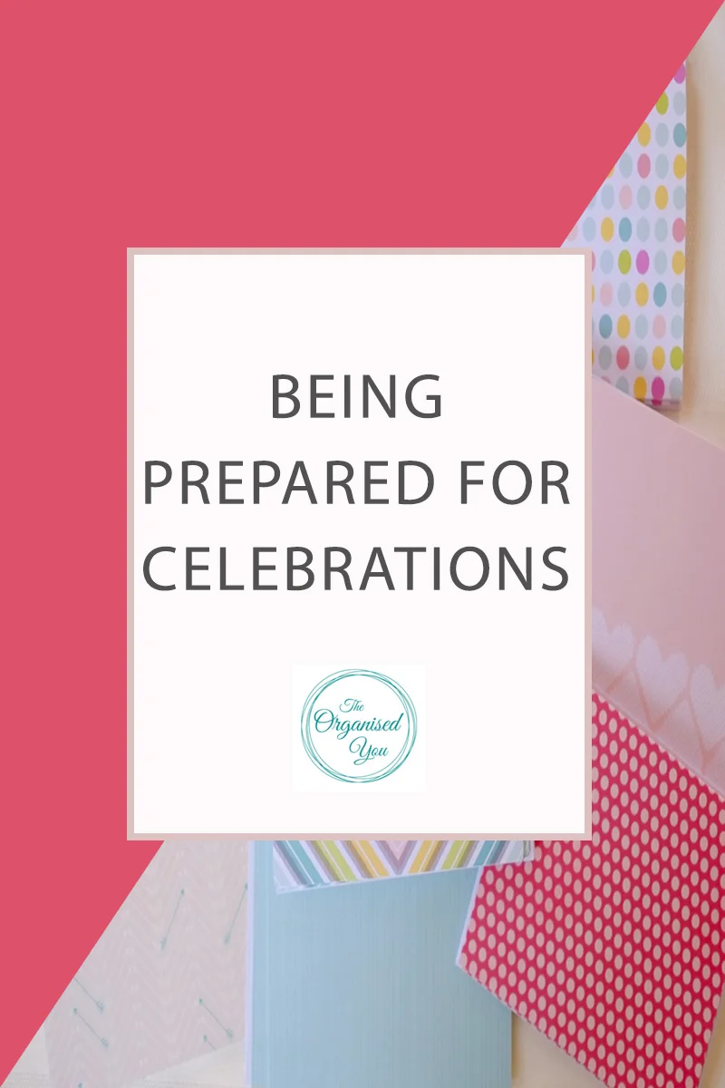 Being Prepared for Celebrations - organising yourself to be prepared for celebrations can be a huge time-saver because you won't be rushing around at the last minute. Having things set up and in storage that you can quickly grab when you have a celebration is a great way to keep yourself organised. Click through to read the full post!