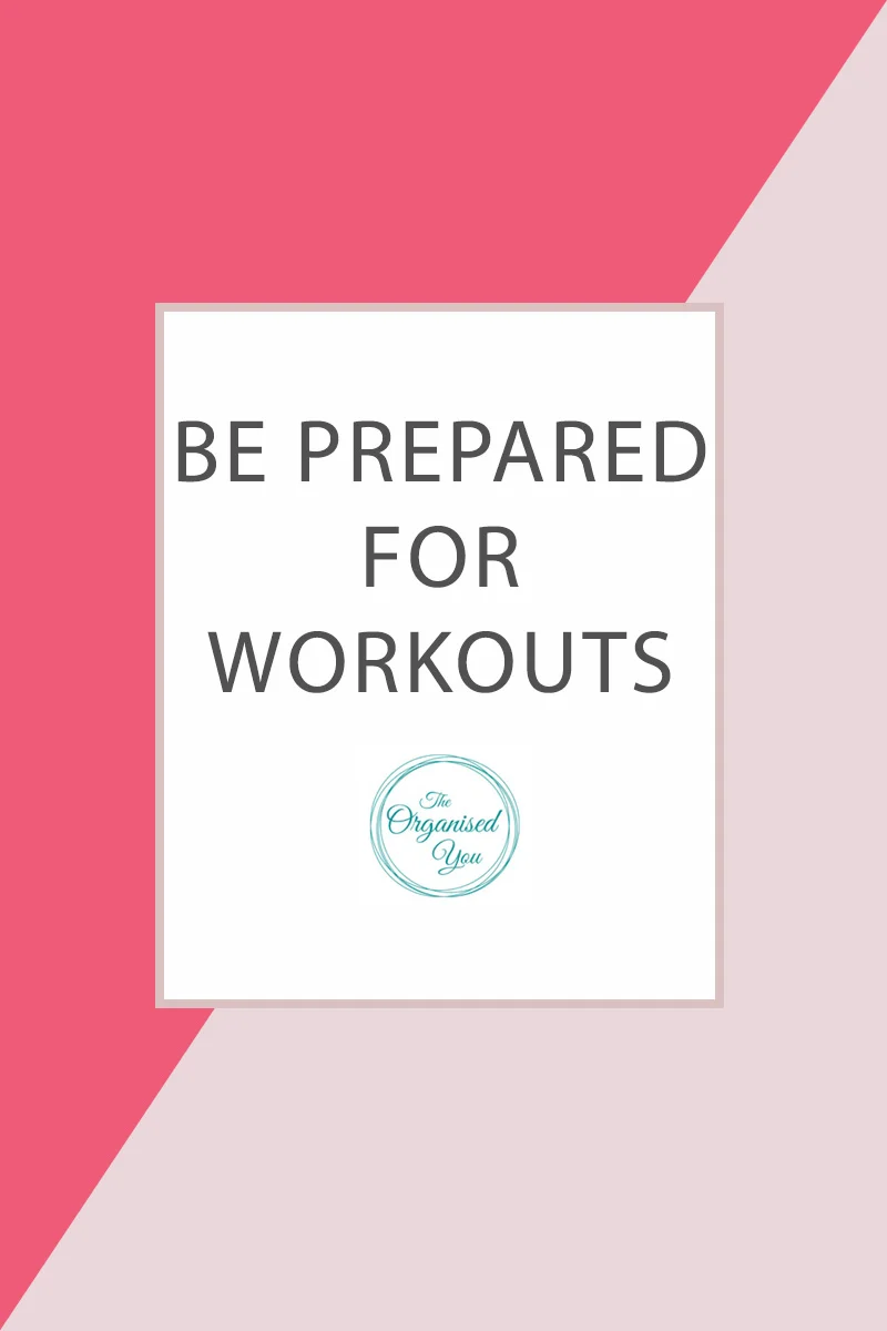 Be prepared for workouts