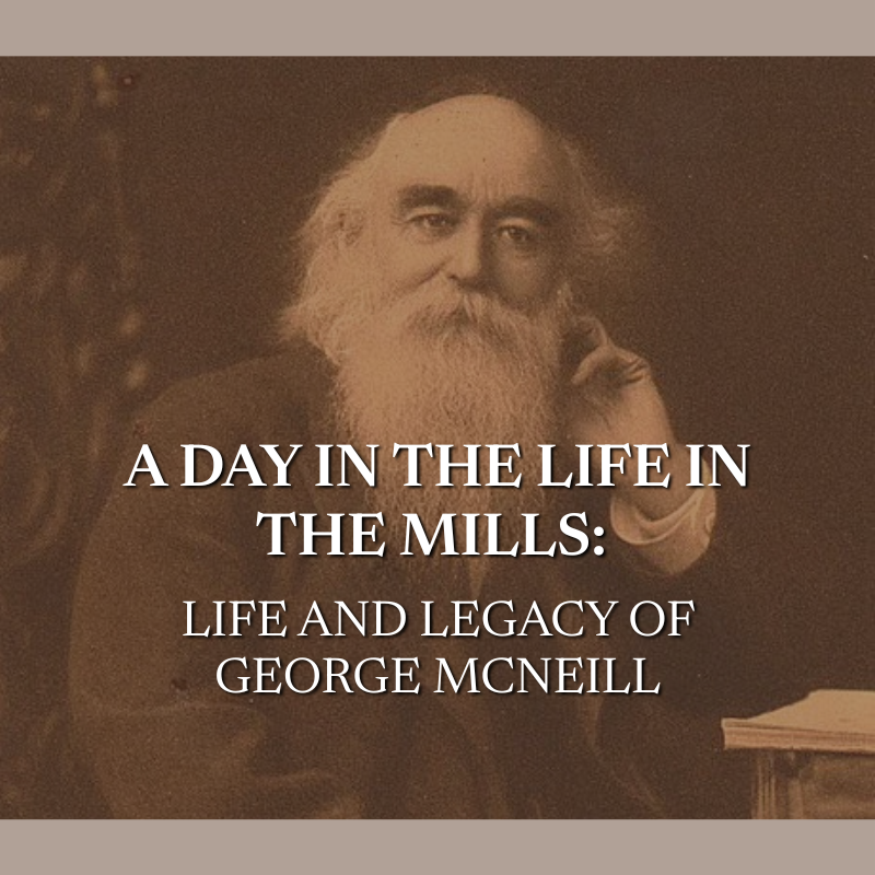 A Day in the Life of the Mills: Life and Legacy of George McNeill