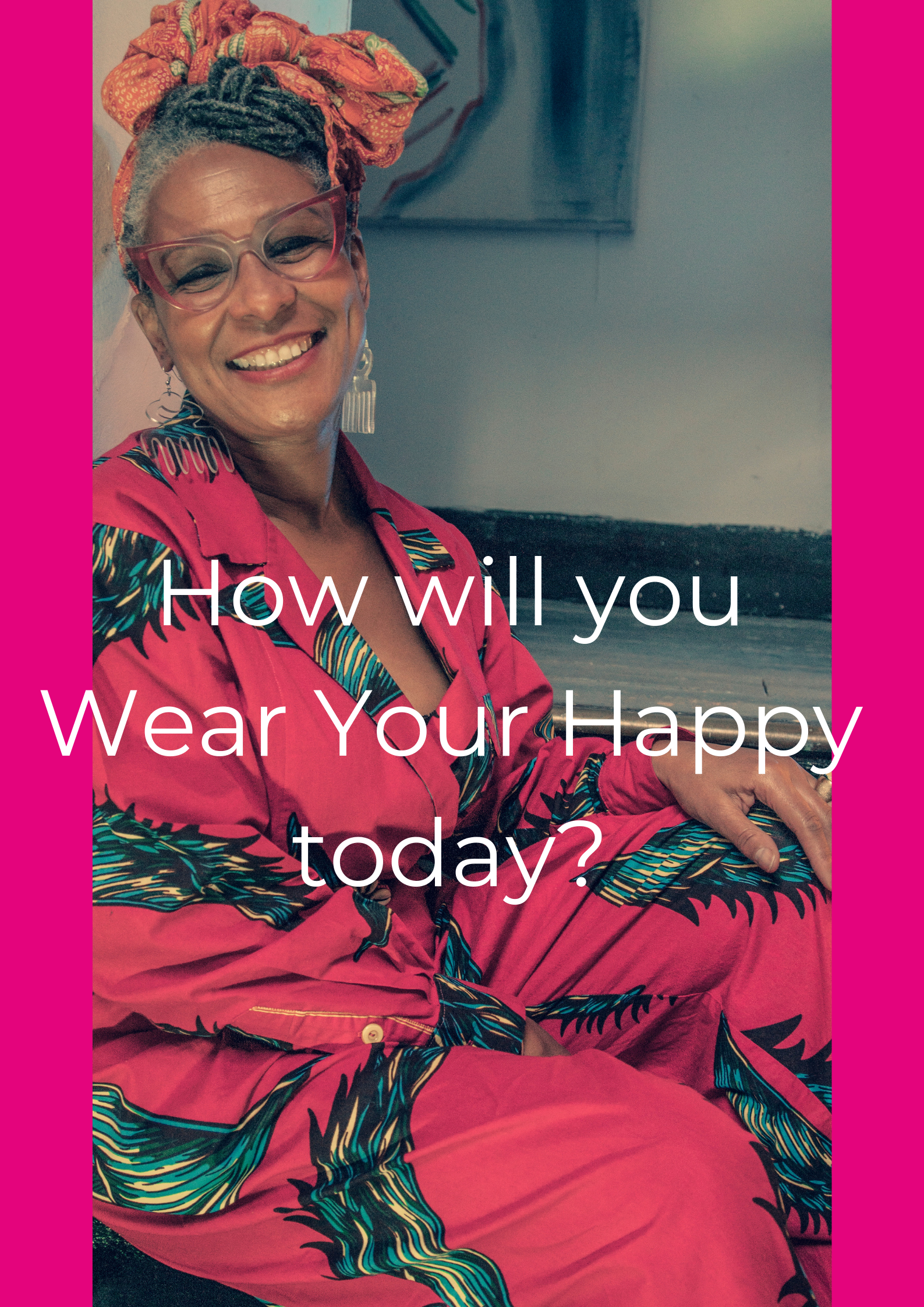 How will you Wear Your Happy today_.png