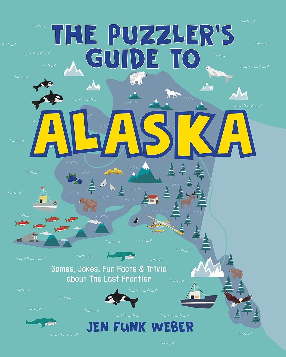 The Puzzler's Guide To Alaska:Games, Jokes, Fun Facts & Trivia about The Last Frontier