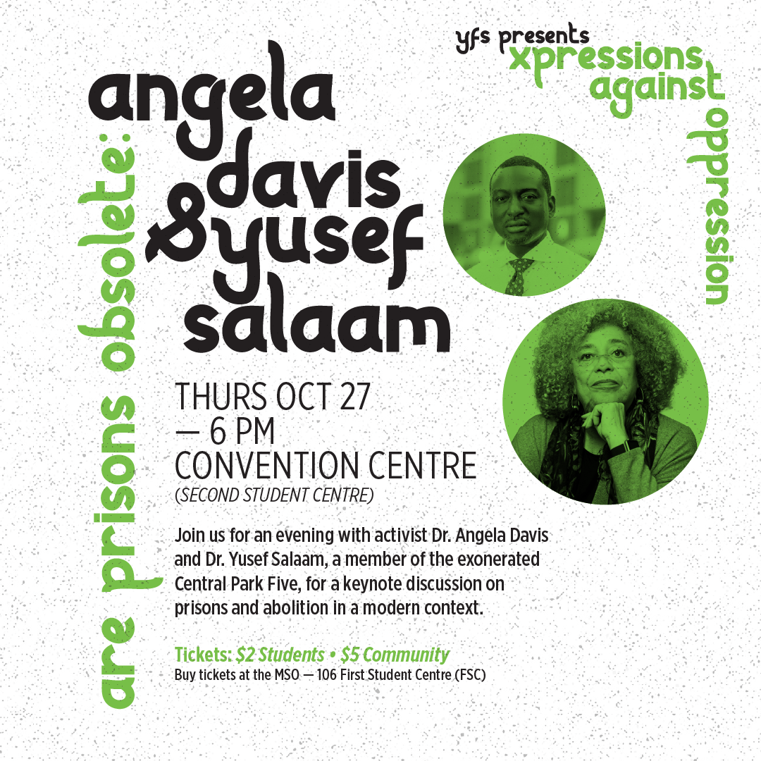  Are Prisons Obsolete: Angela Davis and Yusef Salaam, Thursday October 27 at 6pm. Convention Centre (Second Student Centre). Join us for an evening with Dr. Angela Davis and Dr. Yusef Salaam, a member of the Central Park Five, for a keynote discussio