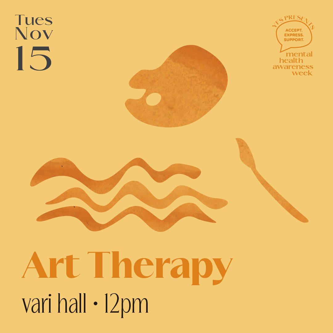  On a light mustard yellow background, “Tues Nov 15” is written in the top left corner. Below is “Art Therapy, Vari Hall, 12pm” in large text. Below it states “No artistic experience needed! Drop in Vari Hall to engage in art therapy based painting a