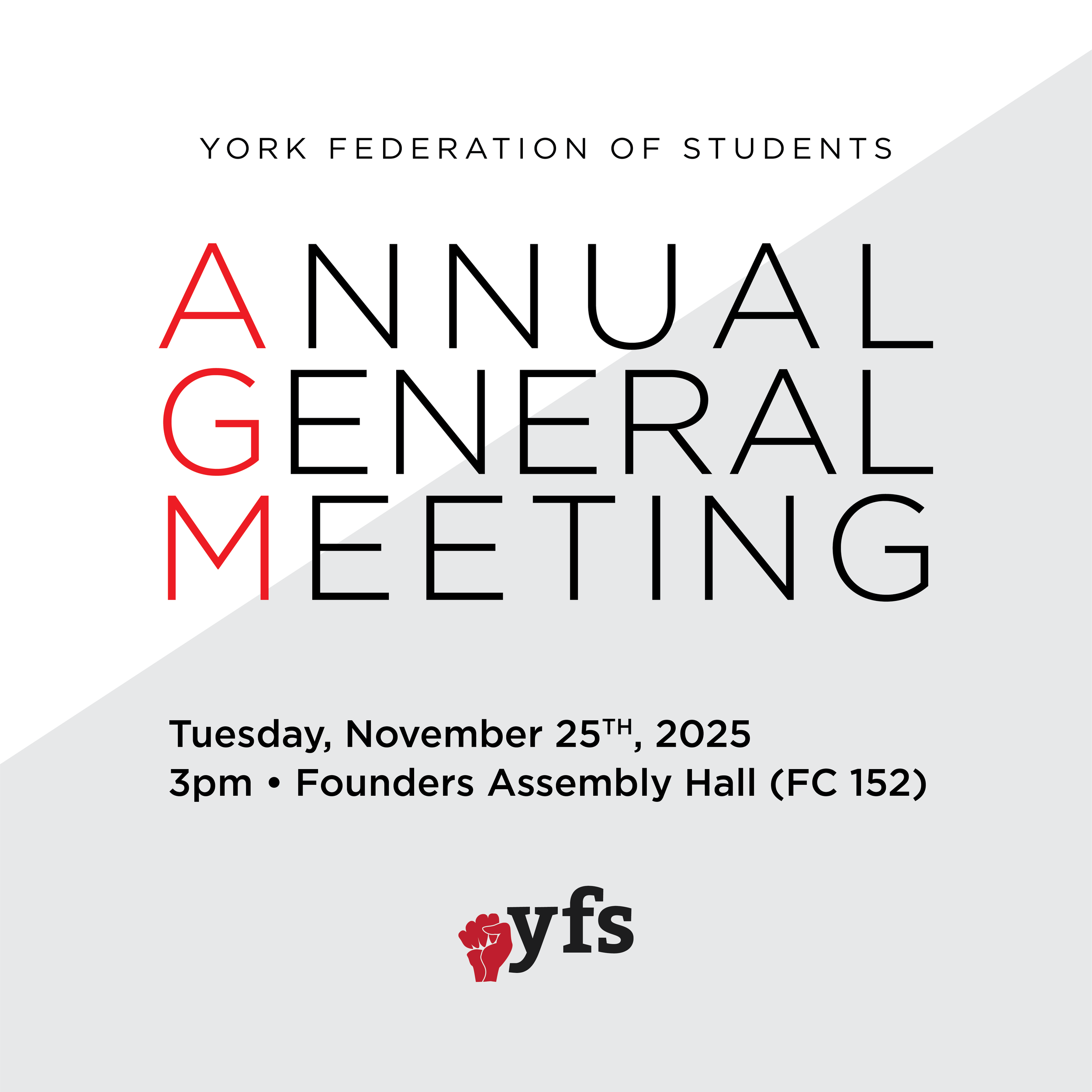 York Federation of Students Annual General Meeting. Tuesday, November 25th, 2025. 3pm, Founders Assembly Hall (FC 152)