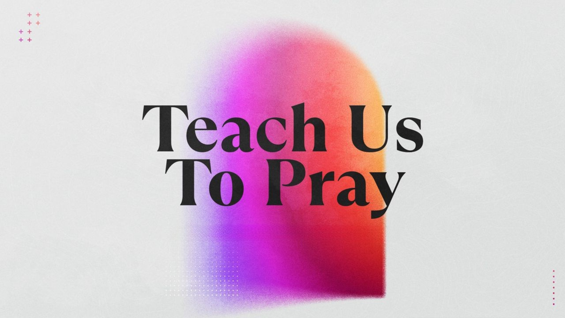 Teach Us To Pray - Week One (Downpatrick)  