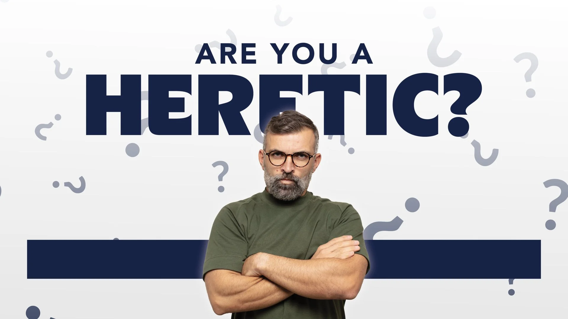 Are You A Heretic - Week One  (Downpatrick) 
