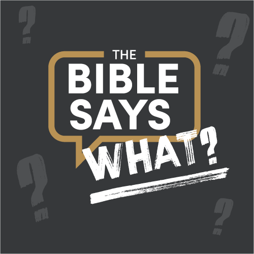 The Bible Says What? - Week One (Antrim)