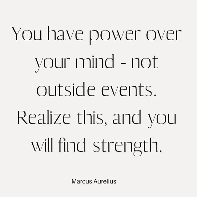 You have power over your mind - not outside events. Realize this, and you will find strength. -Marcus Aurelius #quotes #quotelove