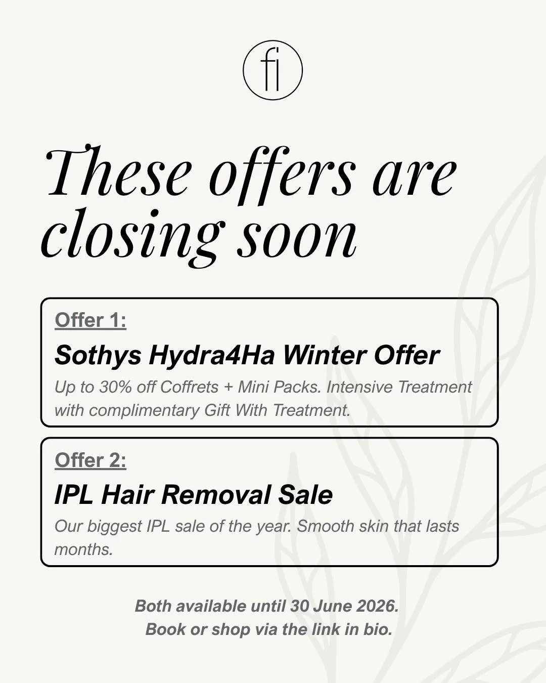 A gentle reminder before June closes ✨

Two beautiful offers are available until 30 June &mdash; and both are worth pausing for.

Our Sothys Hydra4Ha Winter Offer: up to 30% off Coffrets, Mini Packs, and Dermo Booster Ampoules. Plus, book your Hydra4