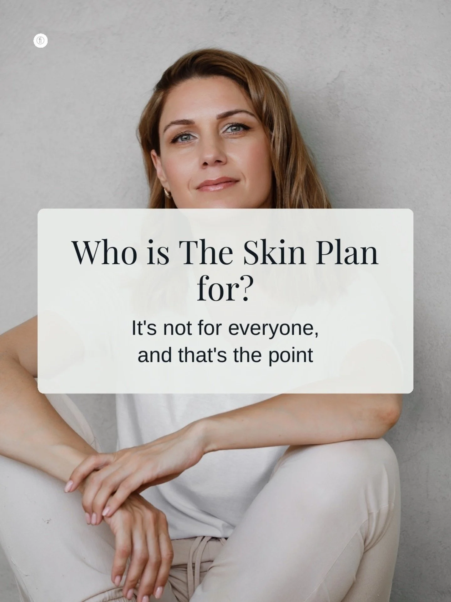 The Skin Plan isn't for everyone. And that's exactly the point.

It's designed for women with a specific skin concern they're ready to actually address &mdash; not manage with products, not mask with makeup, but genuinely treat with a structured plan