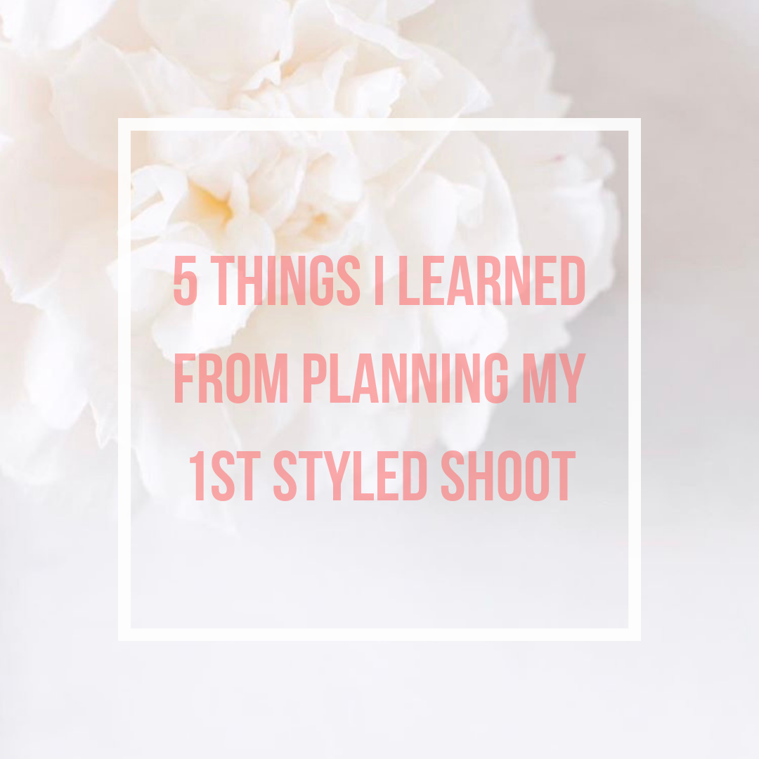 5 Things I Learned From Planning My 1st Styled Shoot