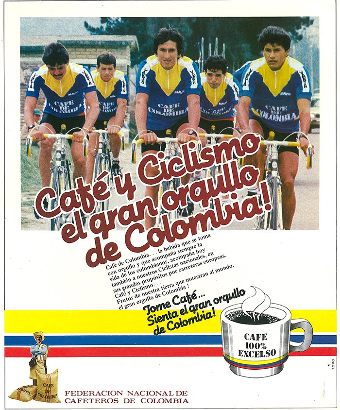 Translation: "Coffee and cycling, the great pride of Colombia. Cafe De Colombia...the drink that is enjoyed with pride and accompanies our lives now accompanies our cyclists in their great goals through European roads. Coffee and cycling, both fruits of our land, ones that show the world the great pride that exists in Colombia. Drink coffee...feel the pride of Colombia."