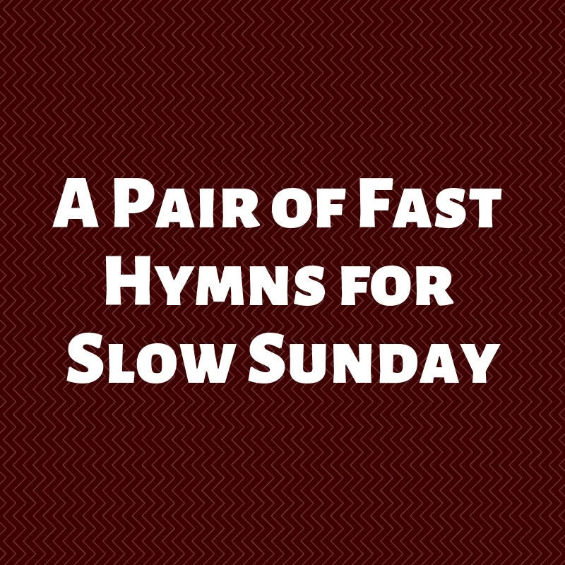 A Pair of Fast Hymns for Slow Sunday.jpg