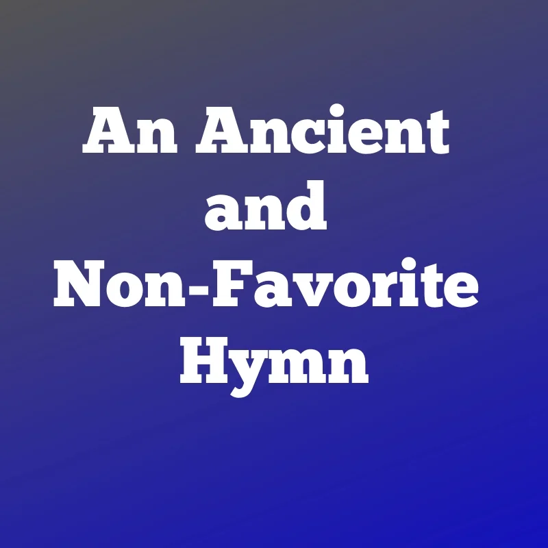 An Ancient and Non-Favorite Hymn.jpg